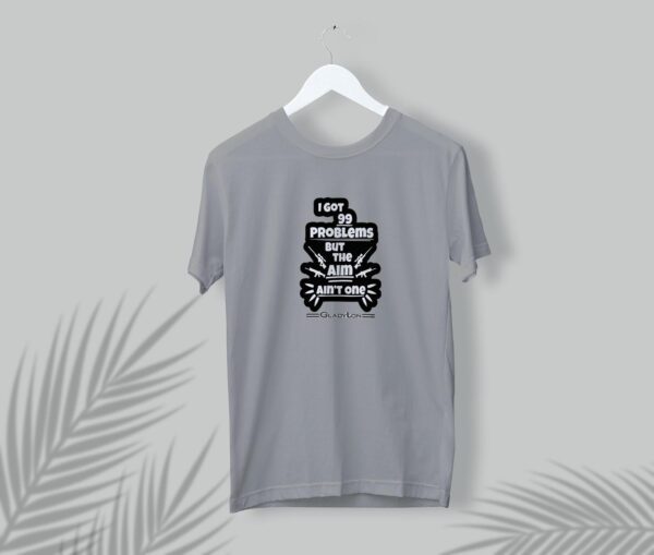 I Got 99 Tshirt